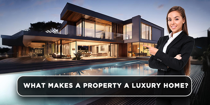 What makes a property a Luxury Home?