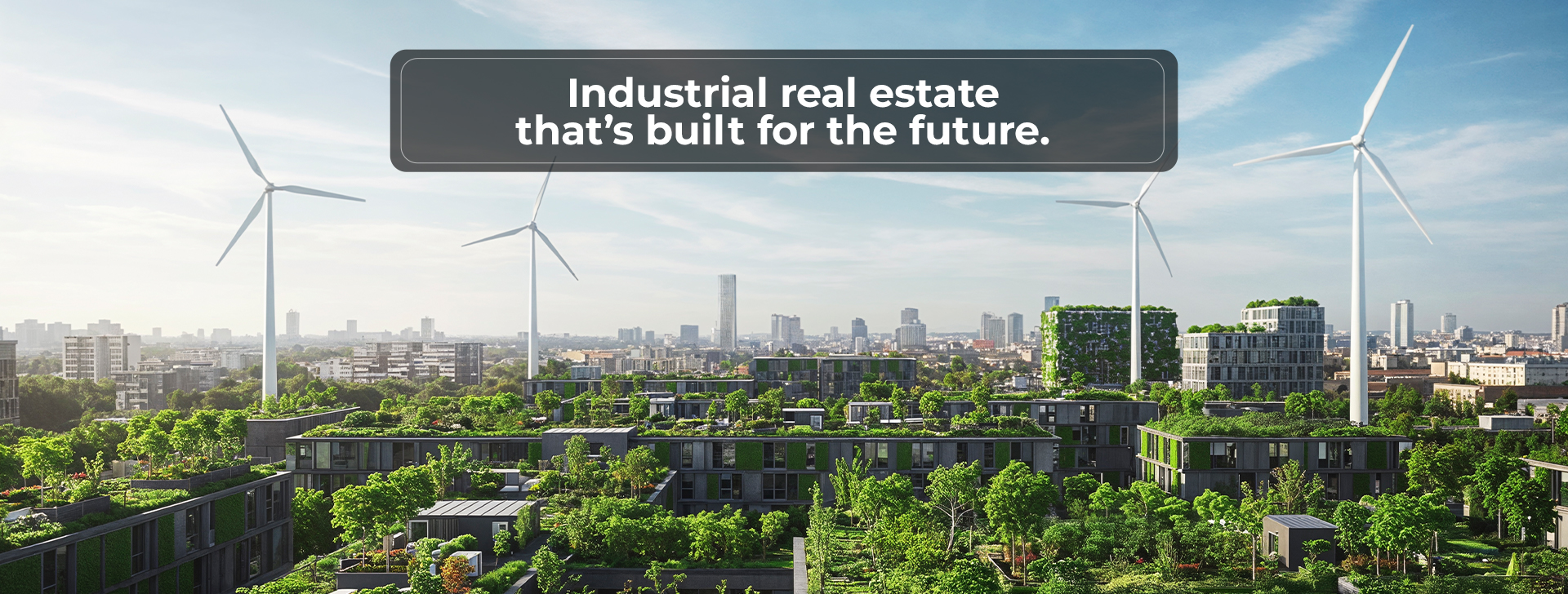 Industrial real estate designed for the future, showcasing sustainable development and modern infrastructure.